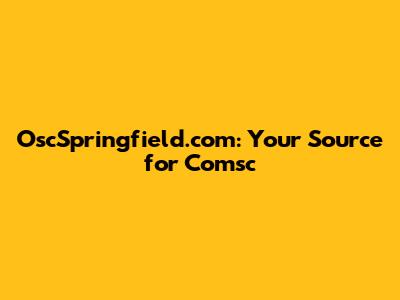 OscSpringfield.com: Your Source for Comsc