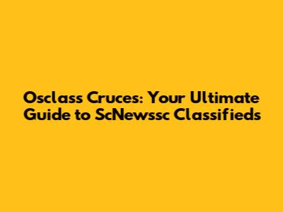 Osclass Cruces: Your Ultimate Guide to ScNewssc Classifieds