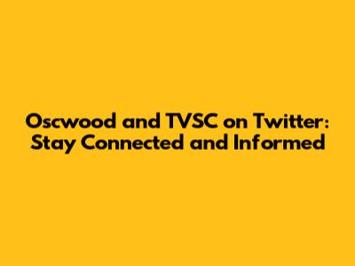 Oscwood and TVSC on Twitter: Stay Connected and Informed