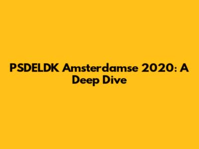 PSDELDK Amsterdamse 2020: A Deep Dive