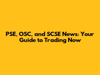 PSE, OSC, and SCSE News: Your Guide to Trading Now