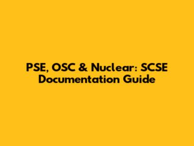 PSE, OSC & Nuclear: SCSE Documentation Guide