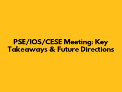 PSE/IOS/CESE Meeting: Key Takeaways & Future Directions