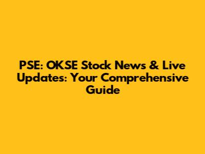 PSE: OKSE Stock News & Live Updates: Your Comprehensive Guide
