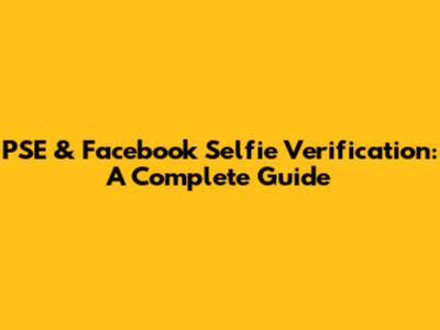 PSE & Facebook Selfie Verification: A Complete Guide