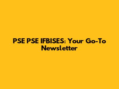 PSE PSE IFBISES: Your Go-To Newsletter