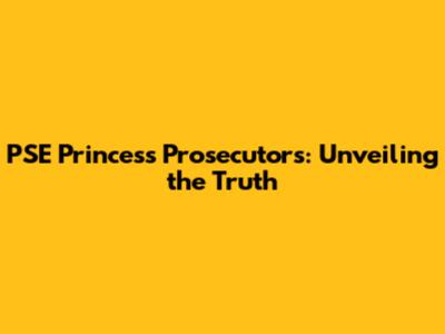 PSE Princess Prosecutors: Unveiling the Truth