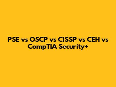 PSE vs OSCP vs CISSP vs CEH vs CompTIA Security+