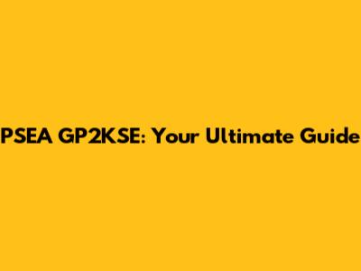 PSEA GP2KSE: Your Ultimate Guide