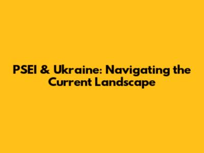 PSEI & Ukraine: Navigating the Current Landscape