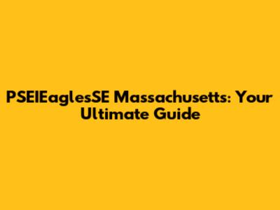 PSEIEaglesSE Massachusetts: Your Ultimate Guide