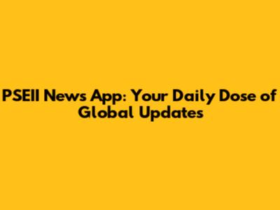 PSEII News App: Your Daily Dose of Global Updates
