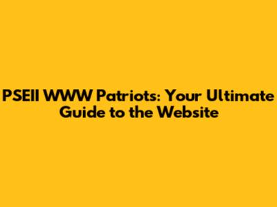 PSEII WWW Patriots: Your Ultimate Guide to the Website