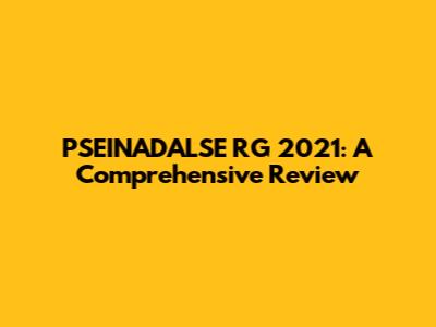 PSEINADALSE RG 2021: A Comprehensive Review