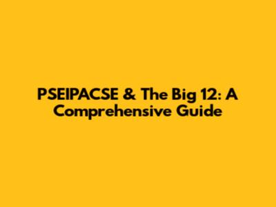 PSEIPACSE & The Big 12: A Comprehensive Guide