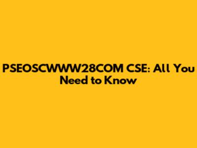 PSEOSCWWW28COM CSE: All You Need to Know