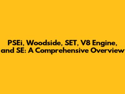PSEi, Woodside, SET, V8 Engine, and SE: A Comprehensive Overview
