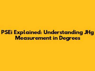 PSEi Explained: Understanding JHg Measurement in Degrees