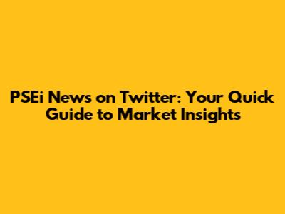 PSEi News on Twitter: Your Quick Guide to Market Insights