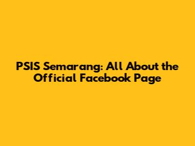 PSIS Semarang: All About the Official Facebook Page