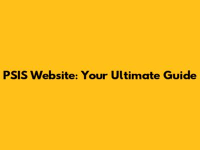 PSIS Website: Your Ultimate Guide