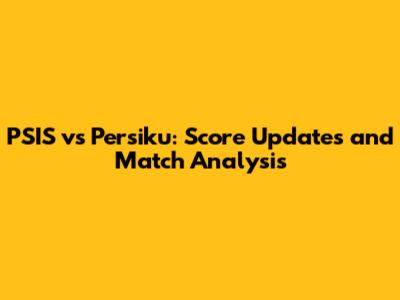 PSIS vs Persiku: Score Updates and Match Analysis