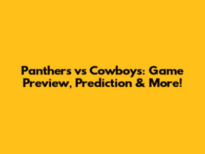 Panthers vs Cowboys: Game Preview, Prediction & More!
