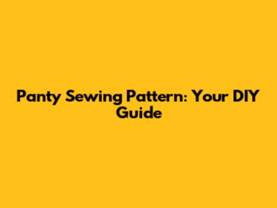 Panty Sewing Pattern: Your DIY Guide