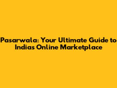 Pasarwala: Your Ultimate Guide to India's Online Marketplace
