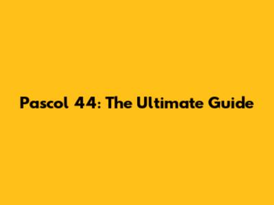Pascol 44: The Ultimate Guide