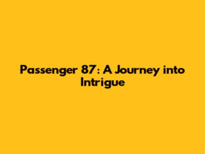 Passenger 87: A Journey into Intrigue