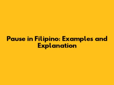 Pause in Filipino: Examples and Explanation