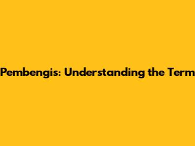 Pembengis: Understanding the Term