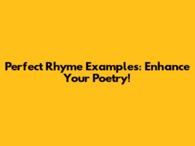 Perfect Rhyme Examples: Enhance Your Poetry!