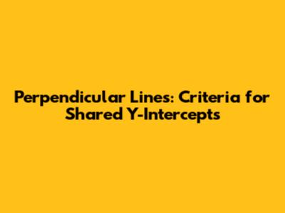 Perpendicular Lines: Criteria for Shared Y-Intercepts
