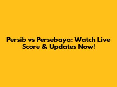 Persib vs Persebaya: Watch Live Score & Updates Now!