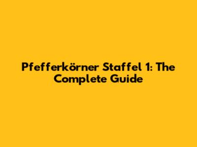 Pfefferkörner Staffel 1: The Complete Guide