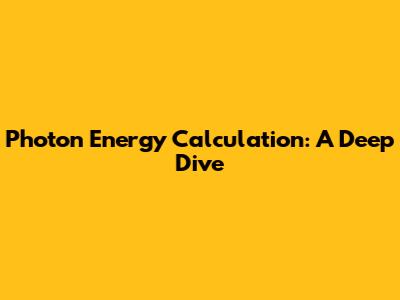 Photon Energy Calculation: A Deep Dive