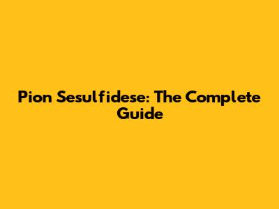 Pion Sesulfidese: The Complete Guide