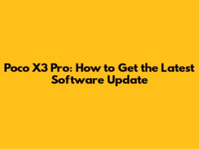 Poco X3 Pro: How to Get the Latest Software Update