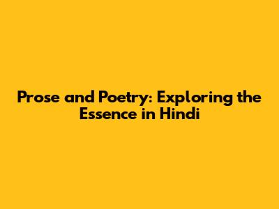 Prose and Poetry: Exploring the Essence in Hindi