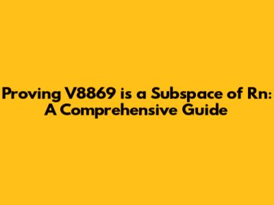 Proving V8869 is a Subspace of Rn: A Comprehensive Guide