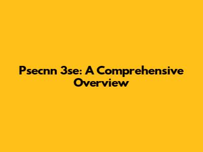 Psecnn 3se: A Comprehensive Overview