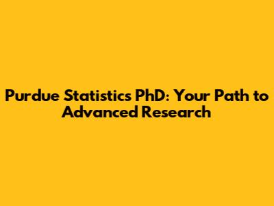 Purdue Statistics PhD: Your Path to Advanced Research