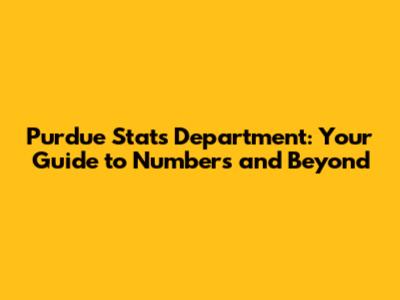 Purdue Stats Department: Your Guide to Numbers and Beyond