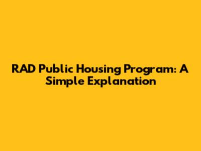 RAD Public Housing Program: A Simple Explanation
