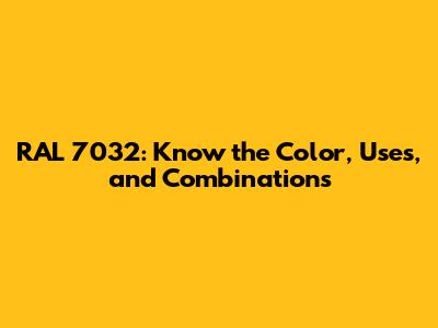 RAL 7032: Know the Color, Uses, and Combinations