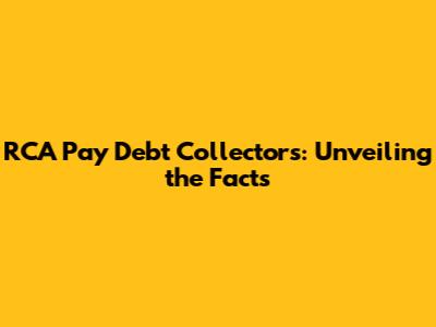 RCA Pay Debt Collectors: Unveiling the Facts