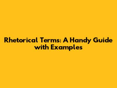Rhetorical Terms: A Handy Guide with Examples