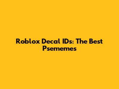 Roblox Decal IDs: The Best Psememes